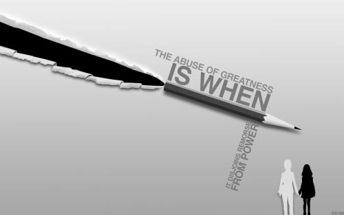 THE ABUSE OF GREATNESS IS WHEN IT DISJOINS REMORSE FROM POWER